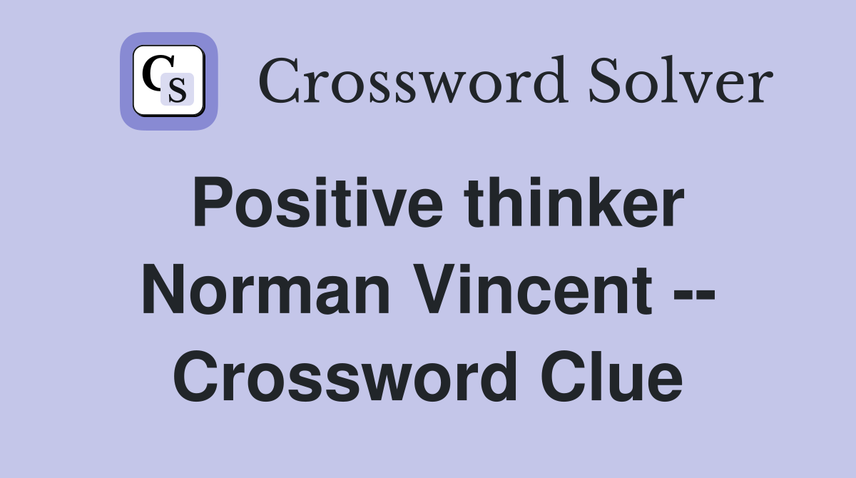 Positive thinker Norman Vincent -- Crossword Clue