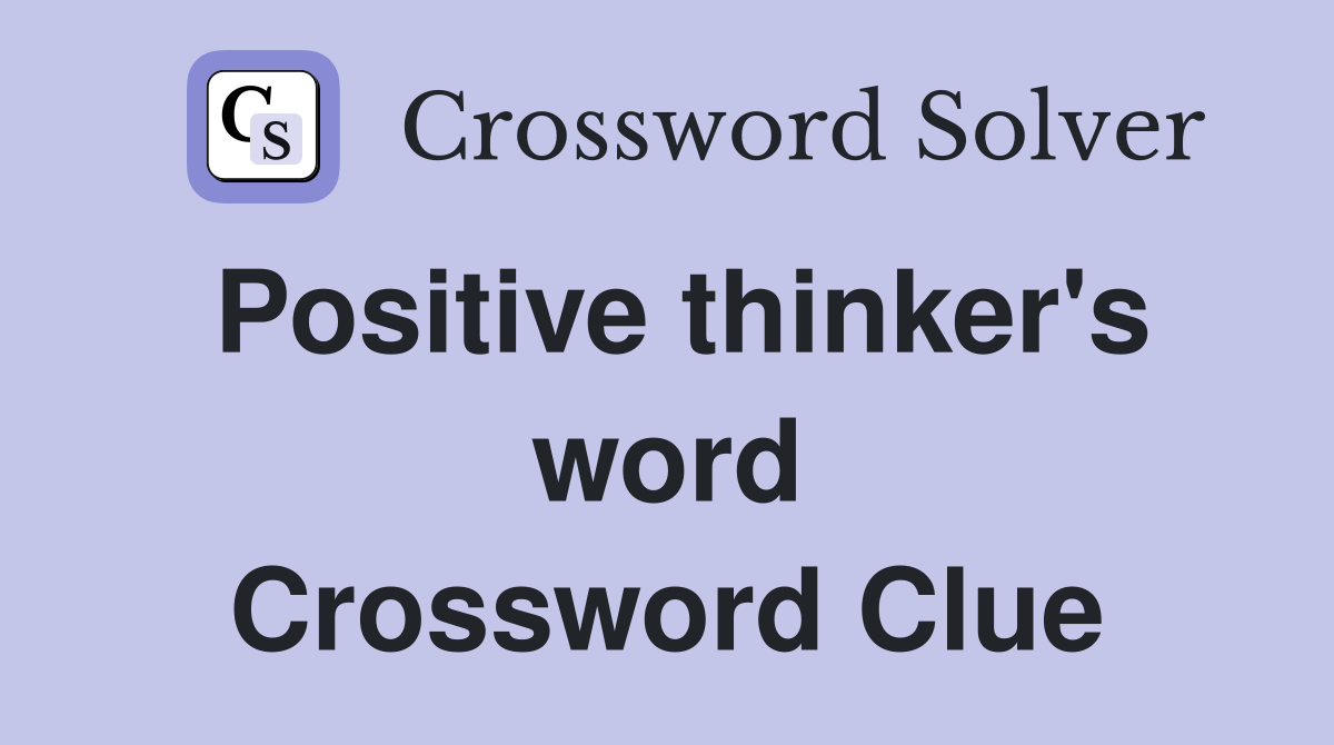 Positive thinker's word Crossword Clue