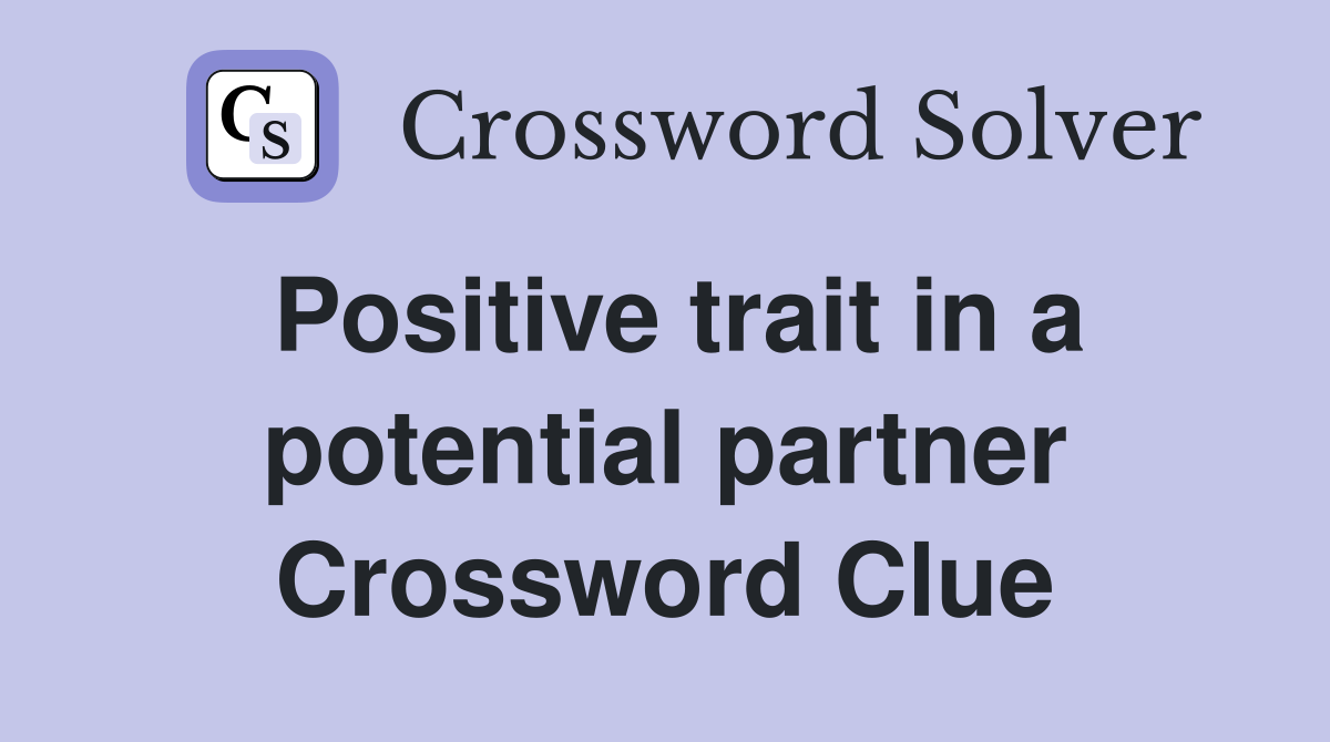 Positive trait in a potential partner Crossword Clue