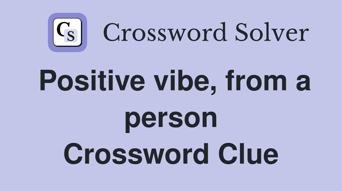 Positive vibe, from a person Crossword Clue