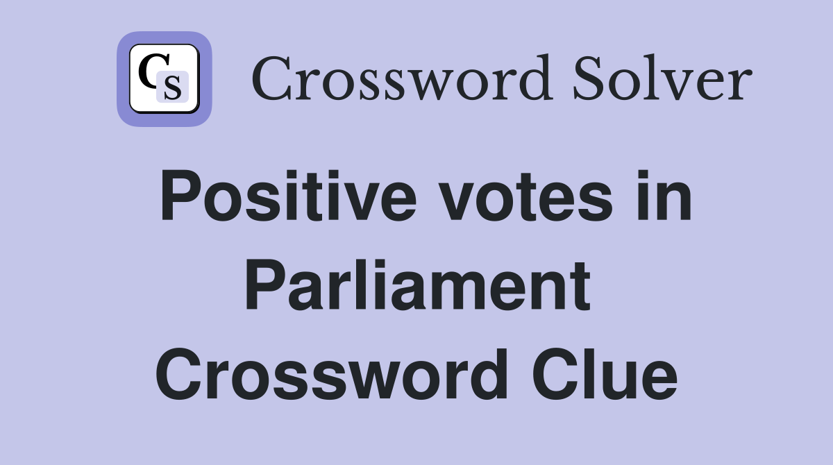 Positive votes in Parliament Crossword Clue