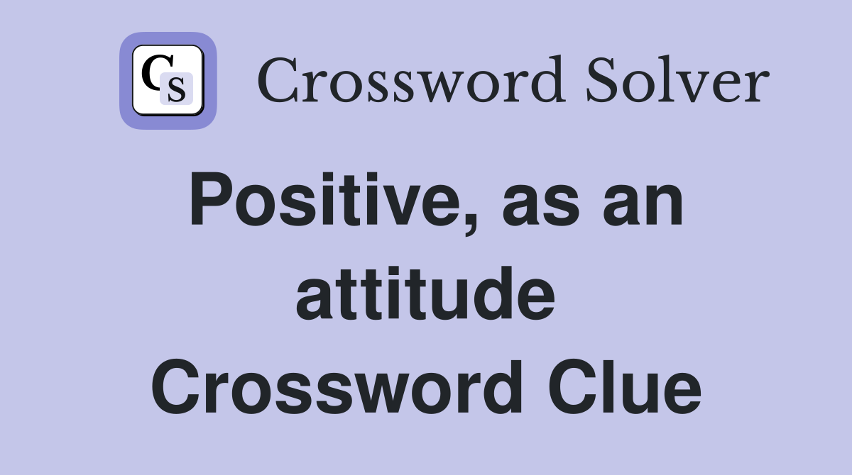 Positive, as an attitude Crossword Clue