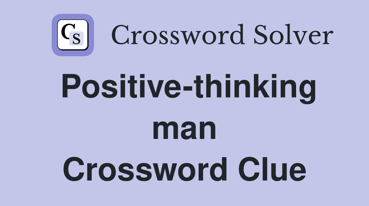 Positive-thinking man Crossword Clue
