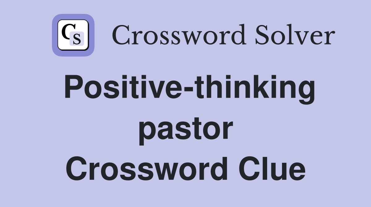 Positive-thinking pastor Crossword Clue