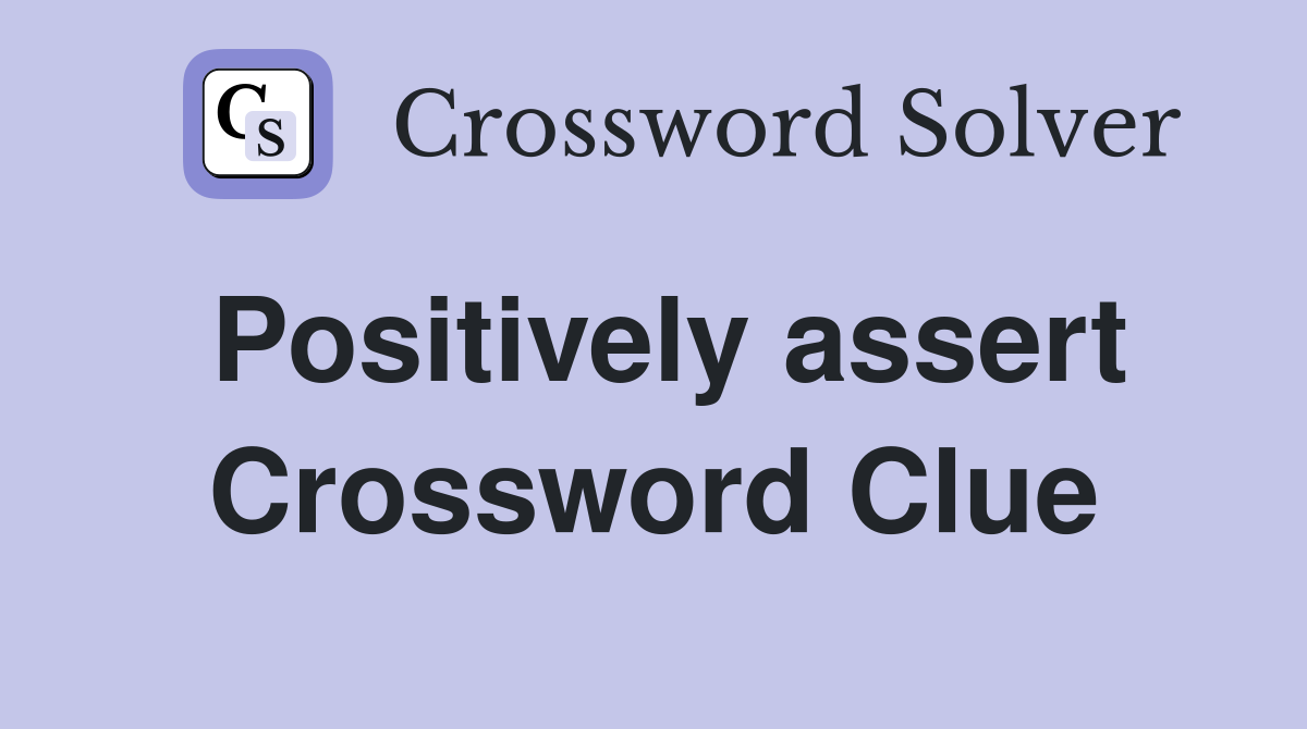 Positively assert Crossword Clue
