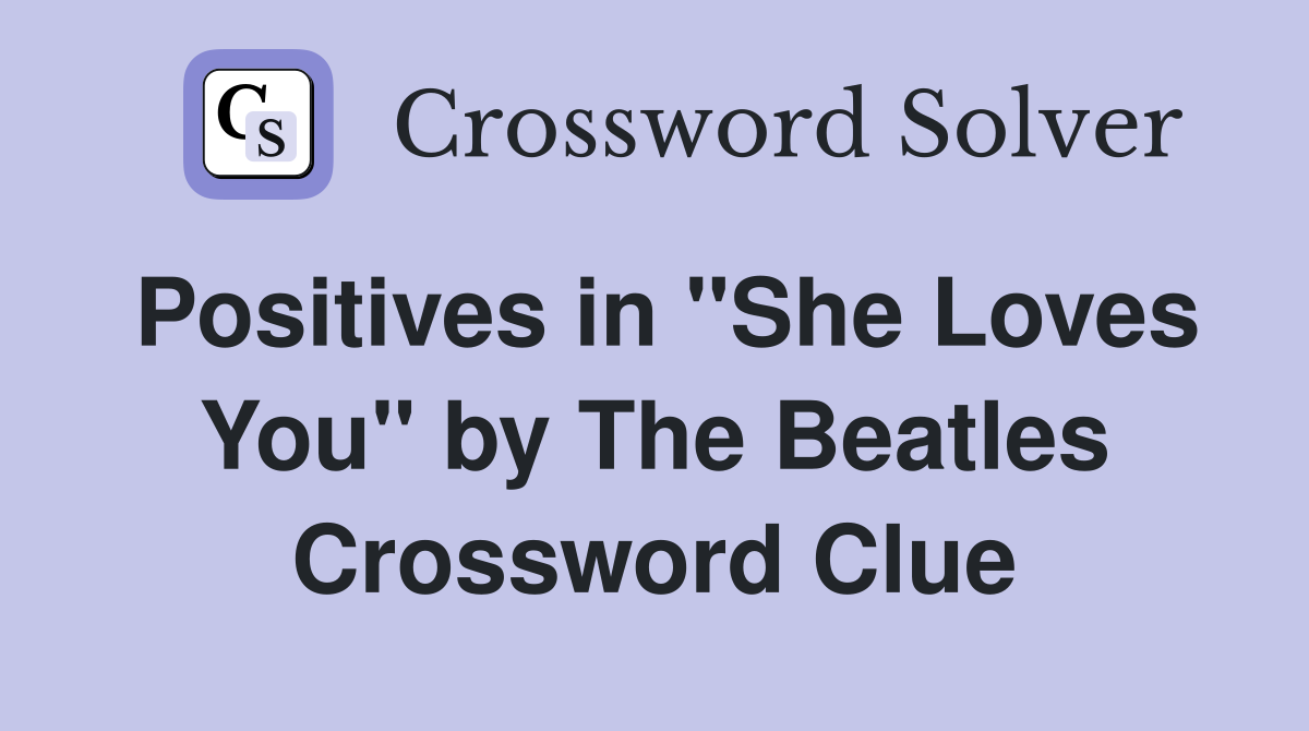Positives in "She Loves You" by The Beatles Crossword Clue