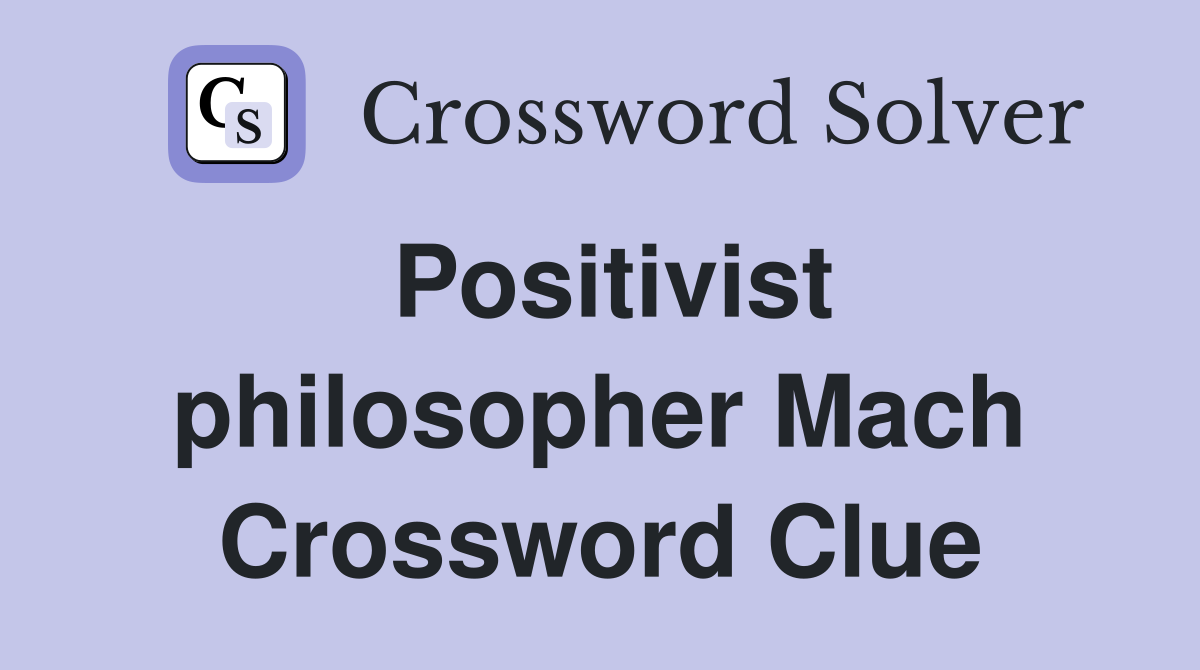 Positivist philosopher Mach Crossword Clue