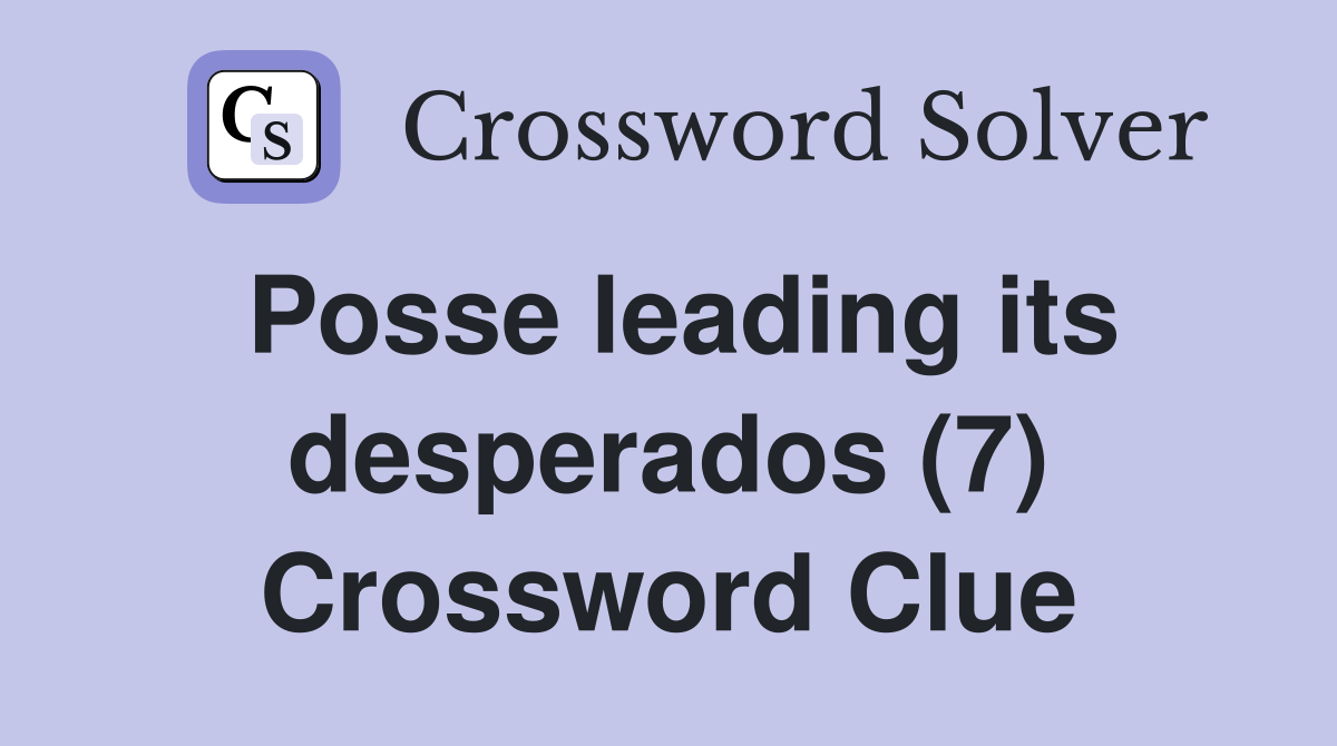 Posse leading its desperados (7) Crossword Clue