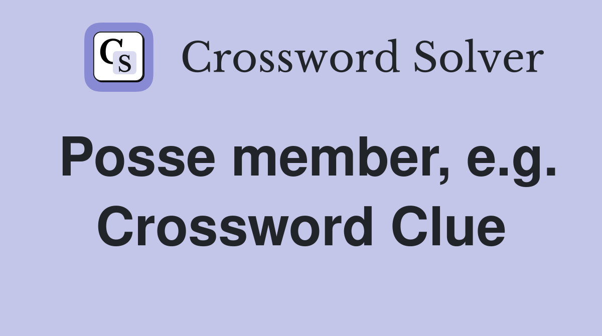 Posse member, e.g. Crossword Clue