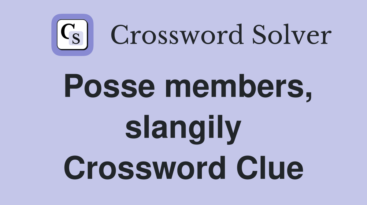 Posse members, slangily Crossword Clue