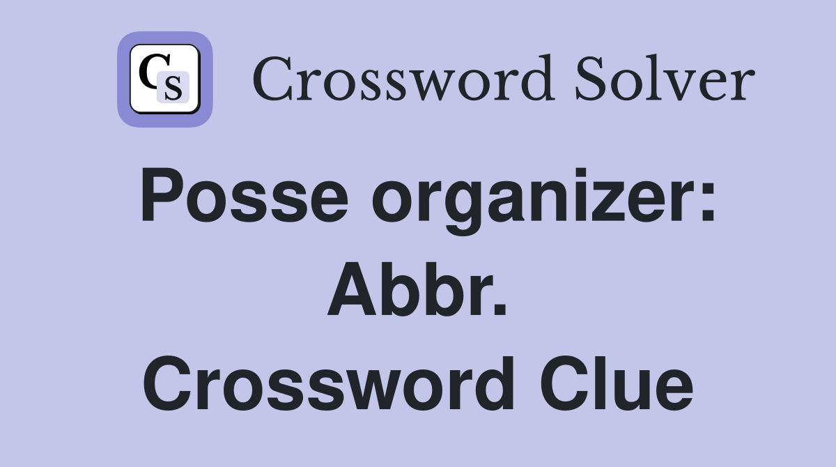 Posse organizer: Abbr. Crossword Clue