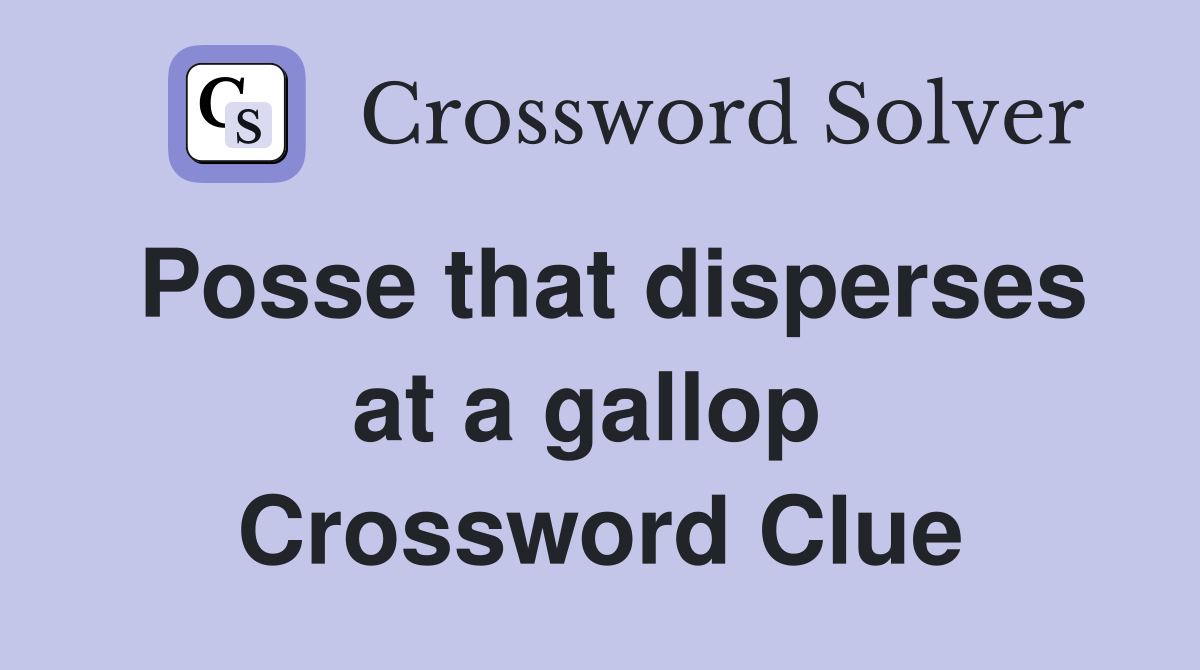 Posse that disperses at a gallop  Crossword Clue