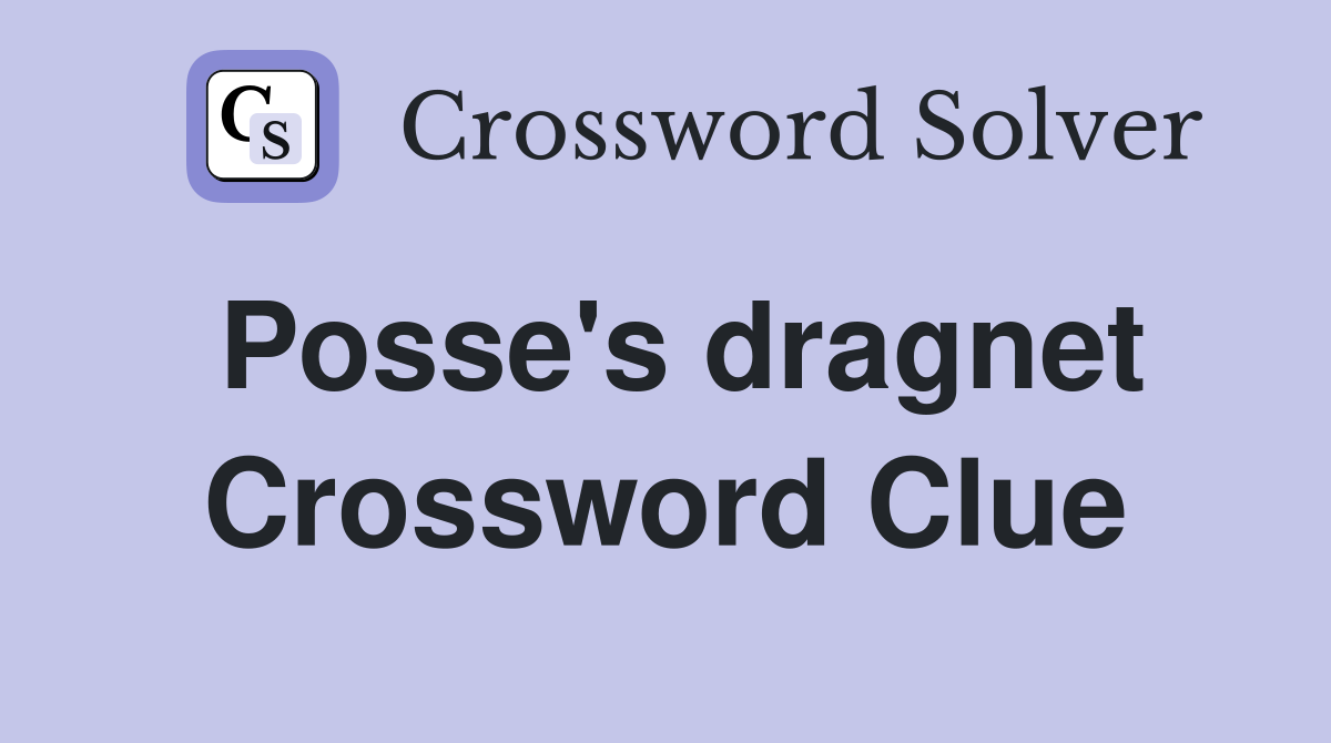 Posse's dragnet Crossword Clue