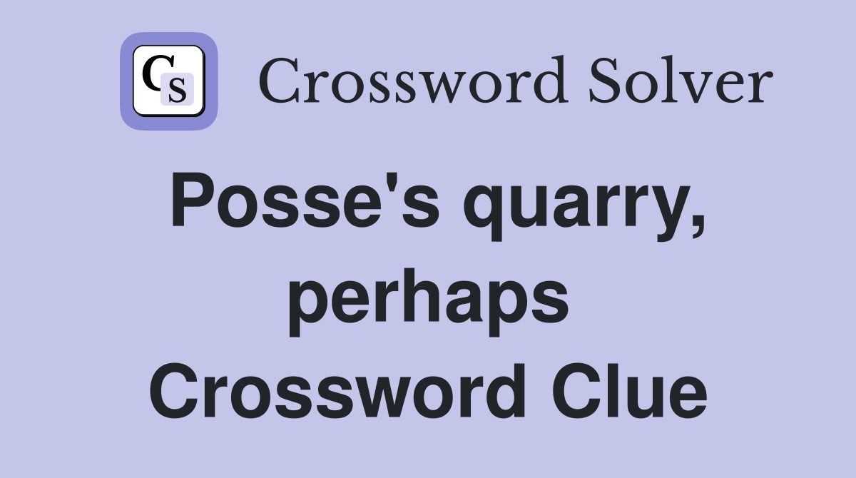 Posse's quarry, perhaps Crossword Clue