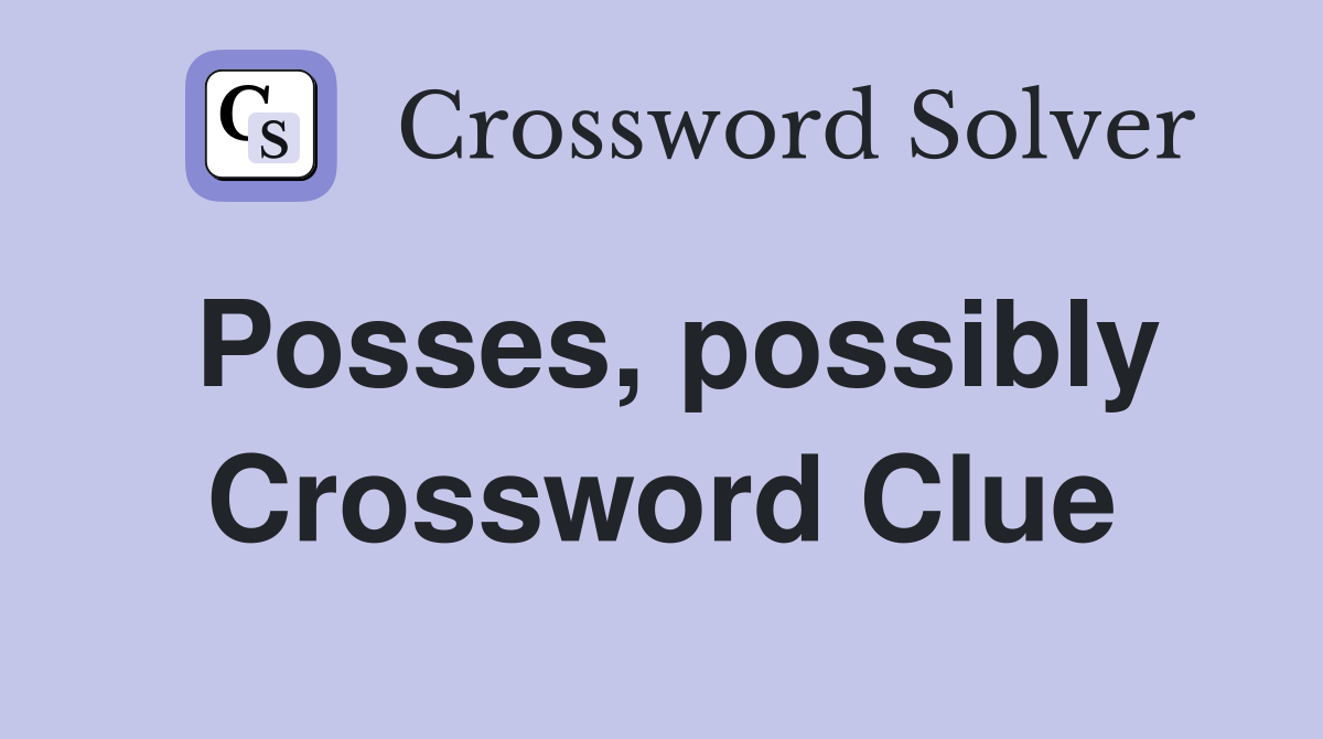 Posses, possibly Crossword Clue