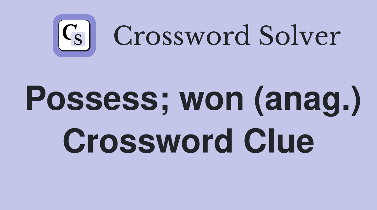 Possess; won (anag.) Crossword Clue