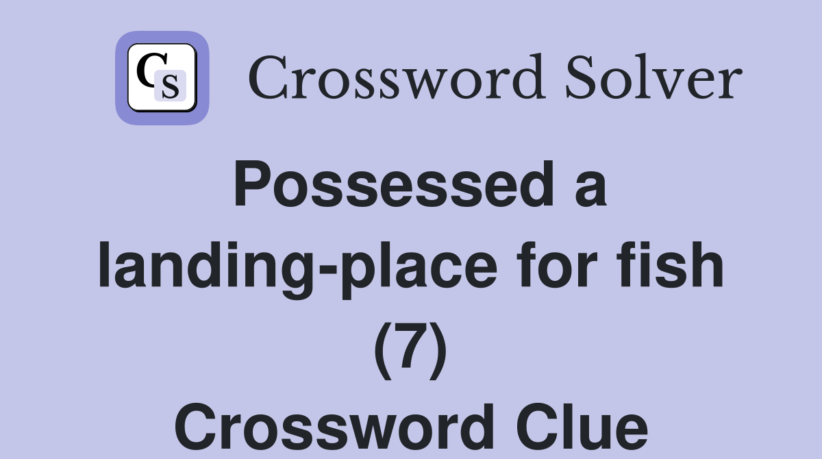 Possessed a landing-place for fish (7) Crossword Clue