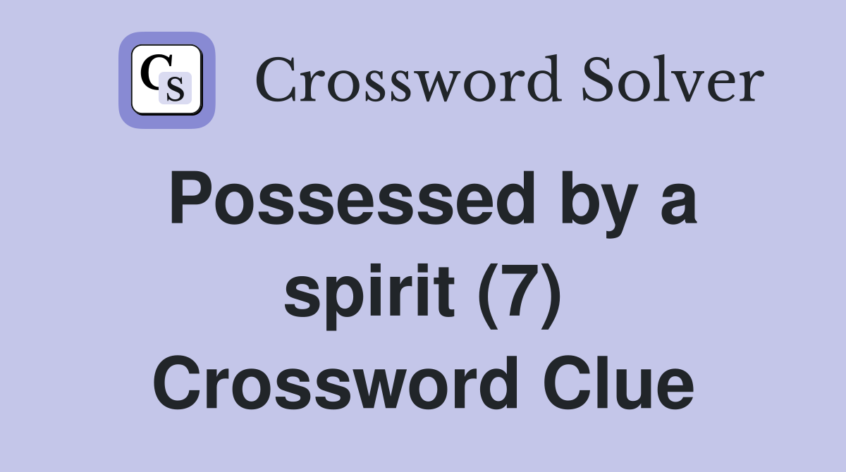 Possessed by a spirit (7) Crossword Clue