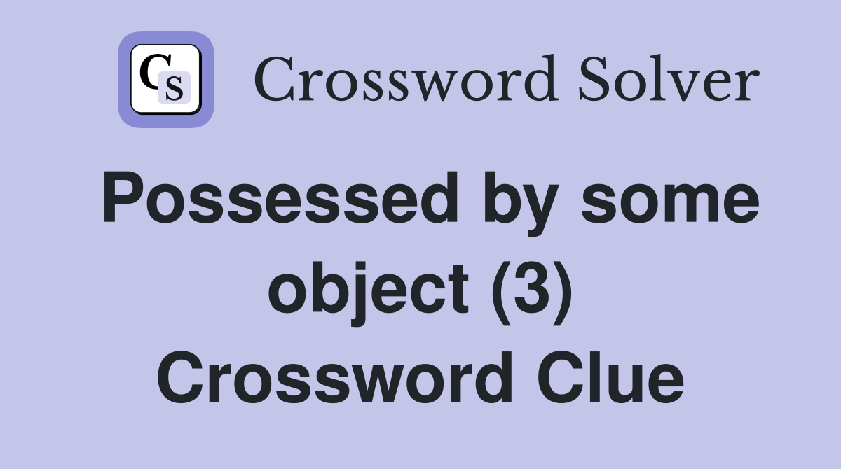Possessed by some object (3) Crossword Clue