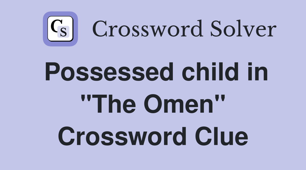 Possessed child in "The Omen" Crossword Clue