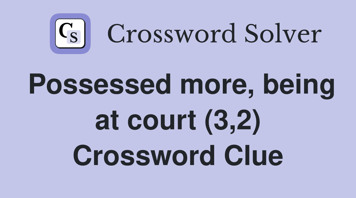 Possessed more, being at court (3,2) Crossword Clue