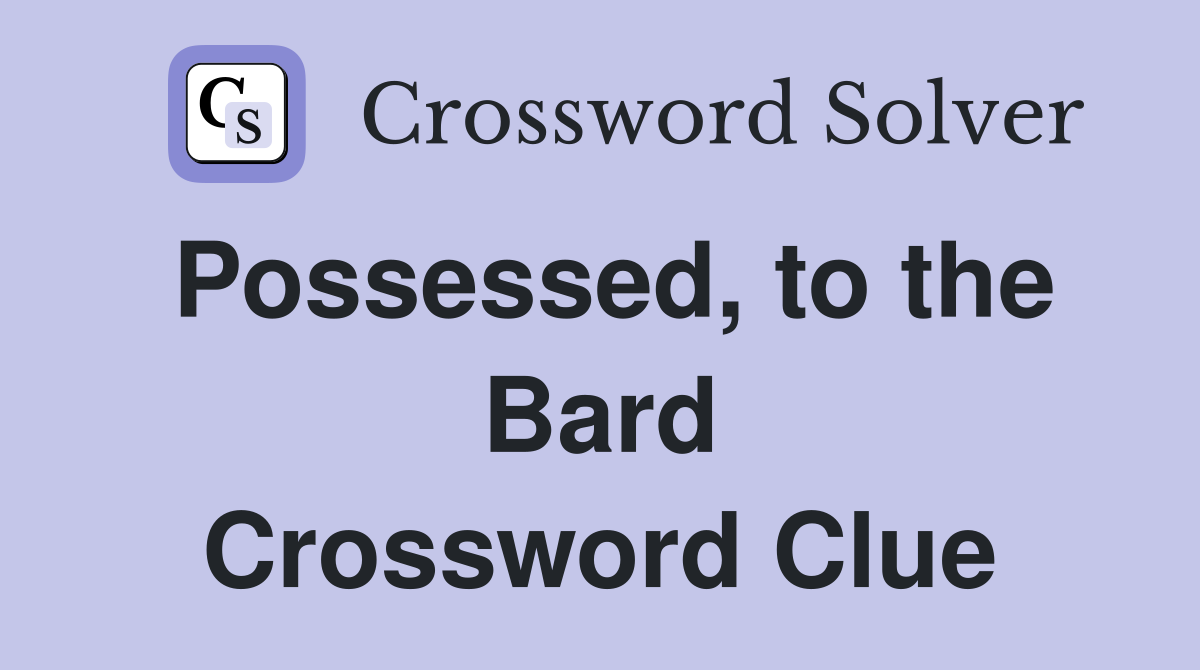 Possessed, to the Bard Crossword Clue