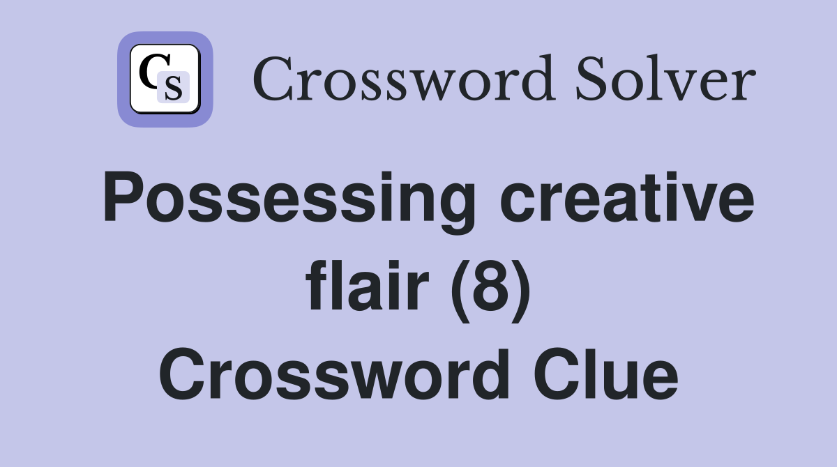 Possessing creative flair (8) Crossword Clue
