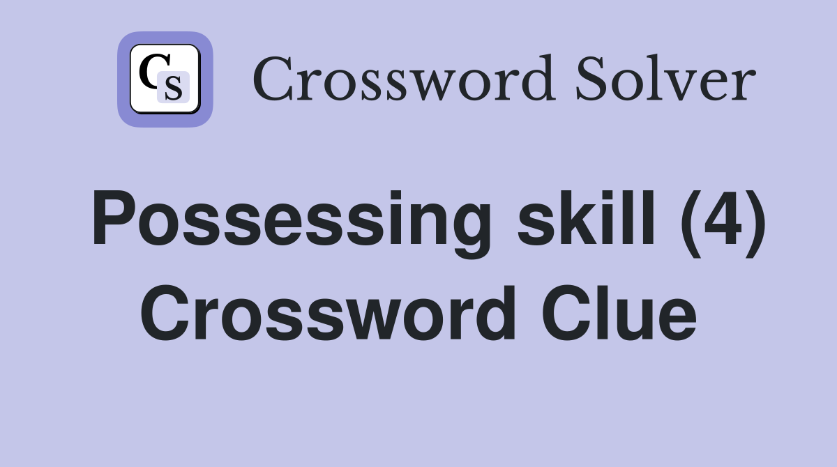 Possessing skill (4) Crossword Clue