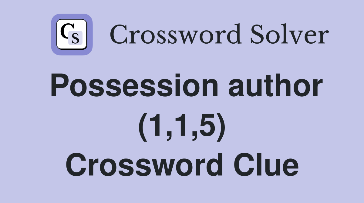 Possession author (1,1,5) Crossword Clue