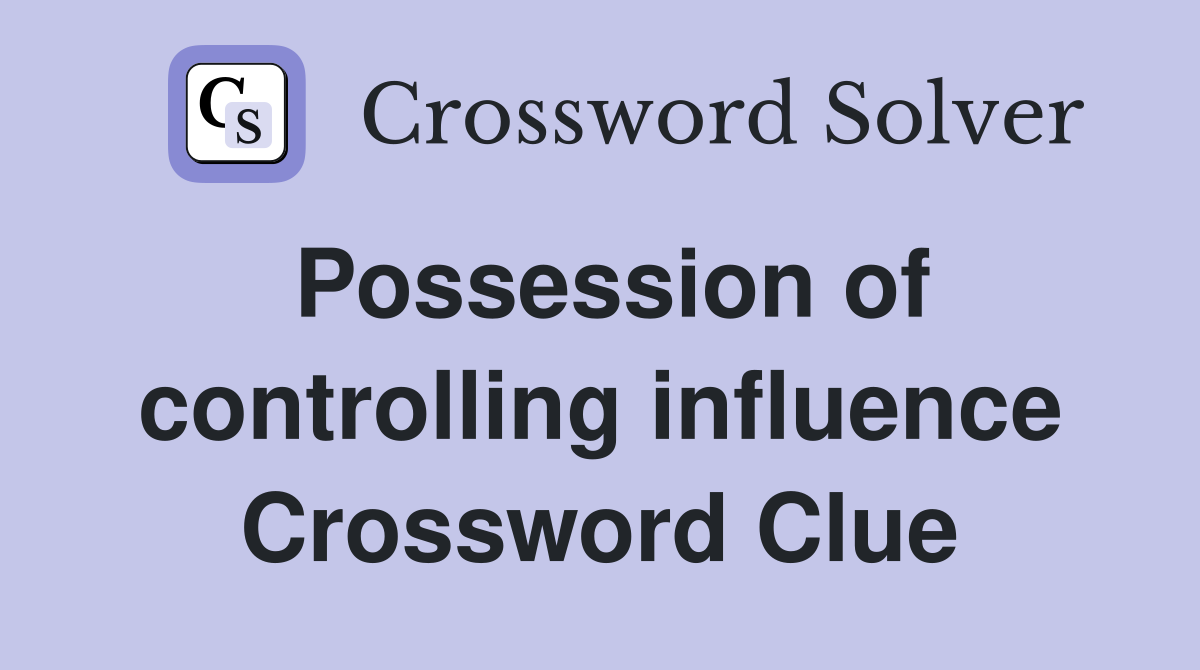 Possession of controlling influence Crossword Clue