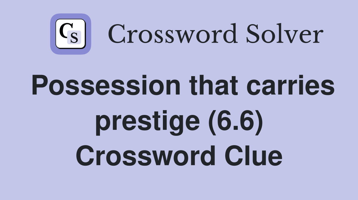 Possession that carries prestige (6.6) Crossword Clue