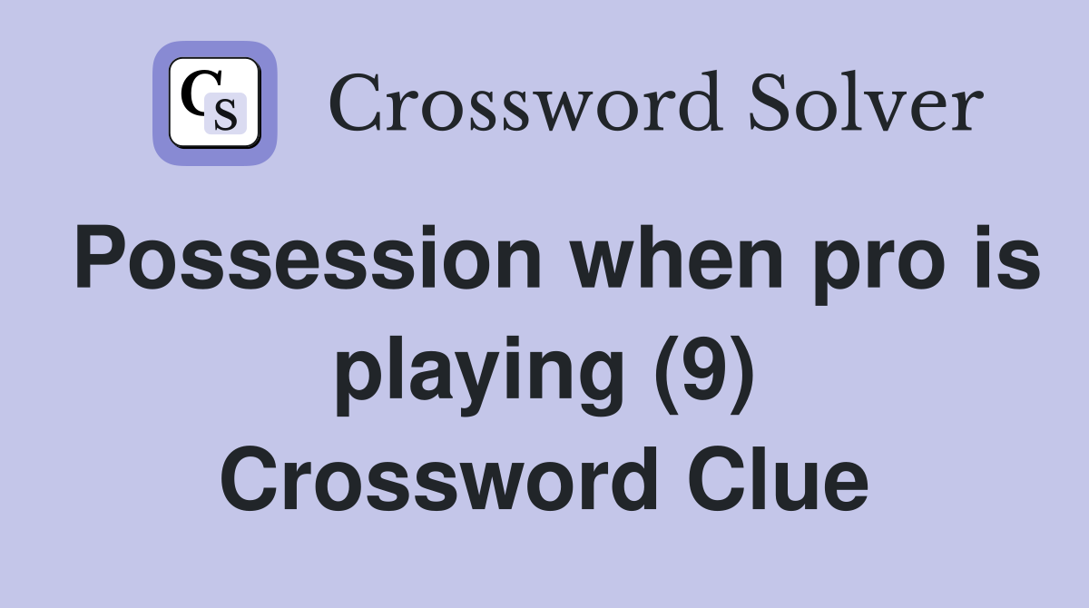 Possession when pro is playing (9) Crossword Clue