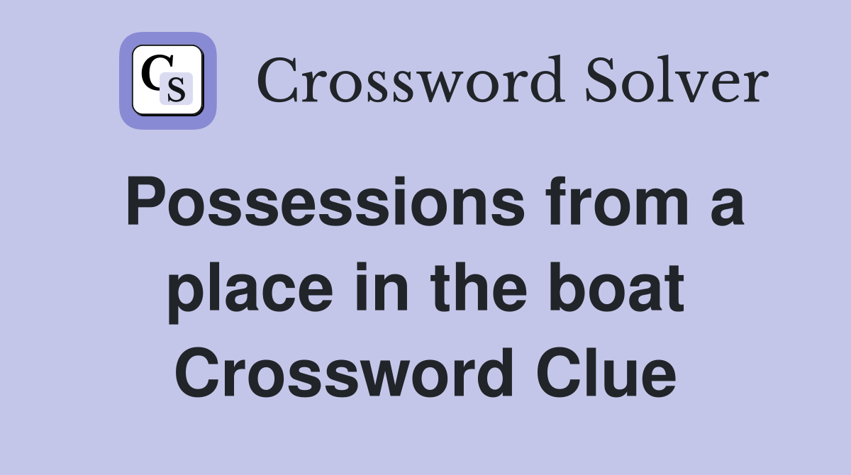 Possessions from a place in the boat Crossword Clue