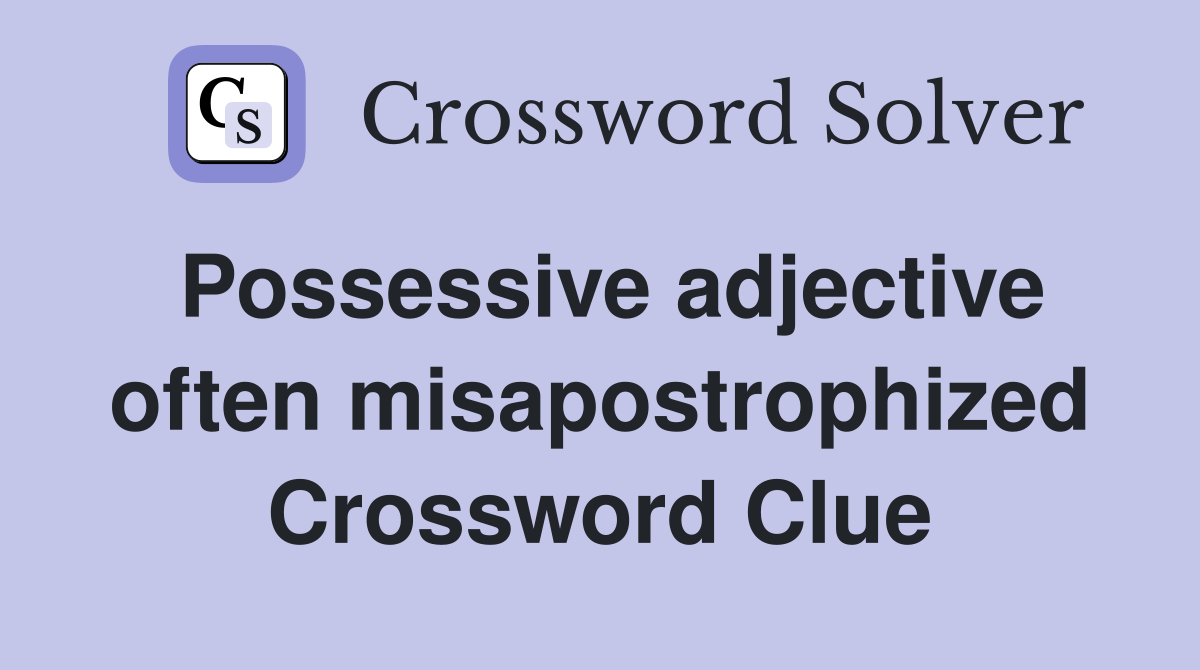 Possessive adjective often misapostrophized Crossword Clue