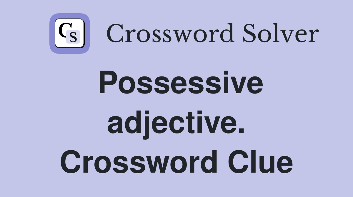 Possessive adjective. Crossword Clue
