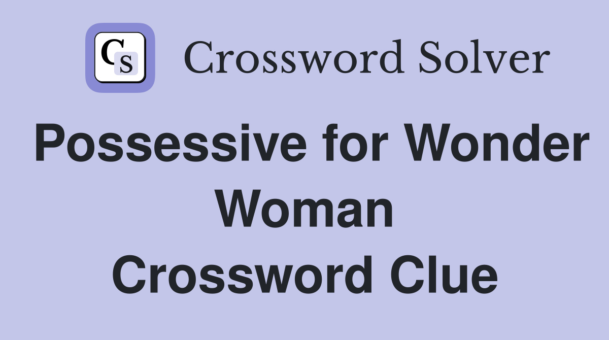 Possessive for Wonder Woman Crossword Clue