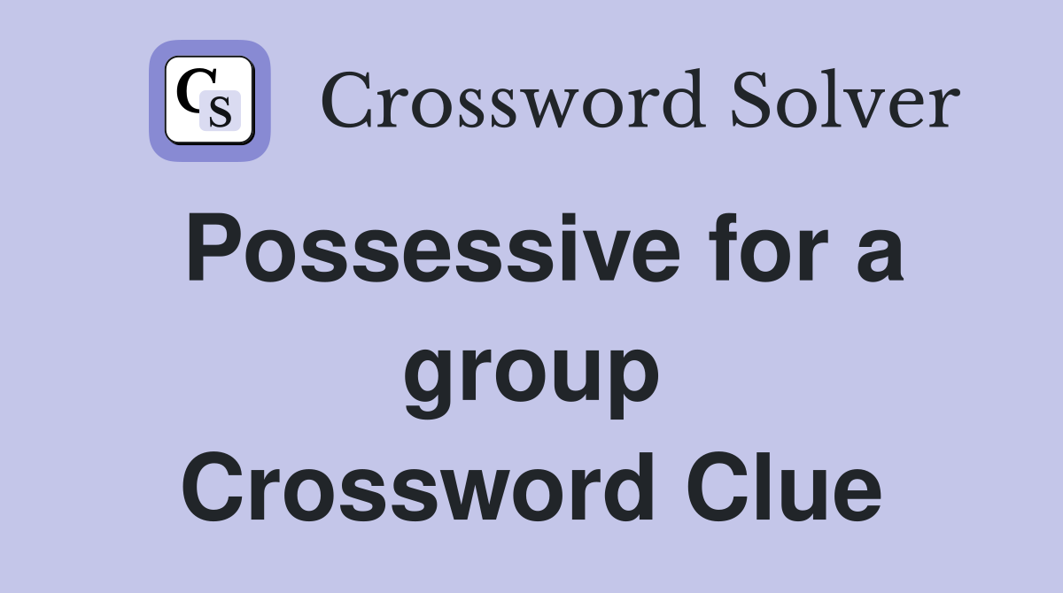 Possessive for a group Crossword Clue