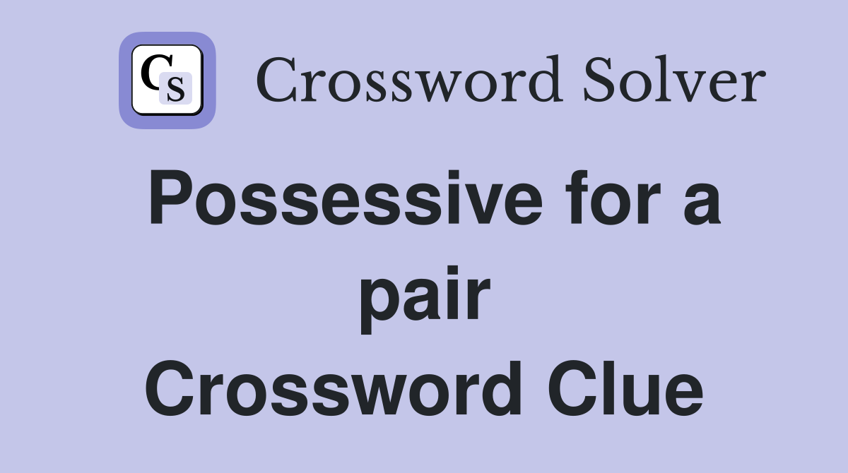 Possessive for a pair Crossword Clue