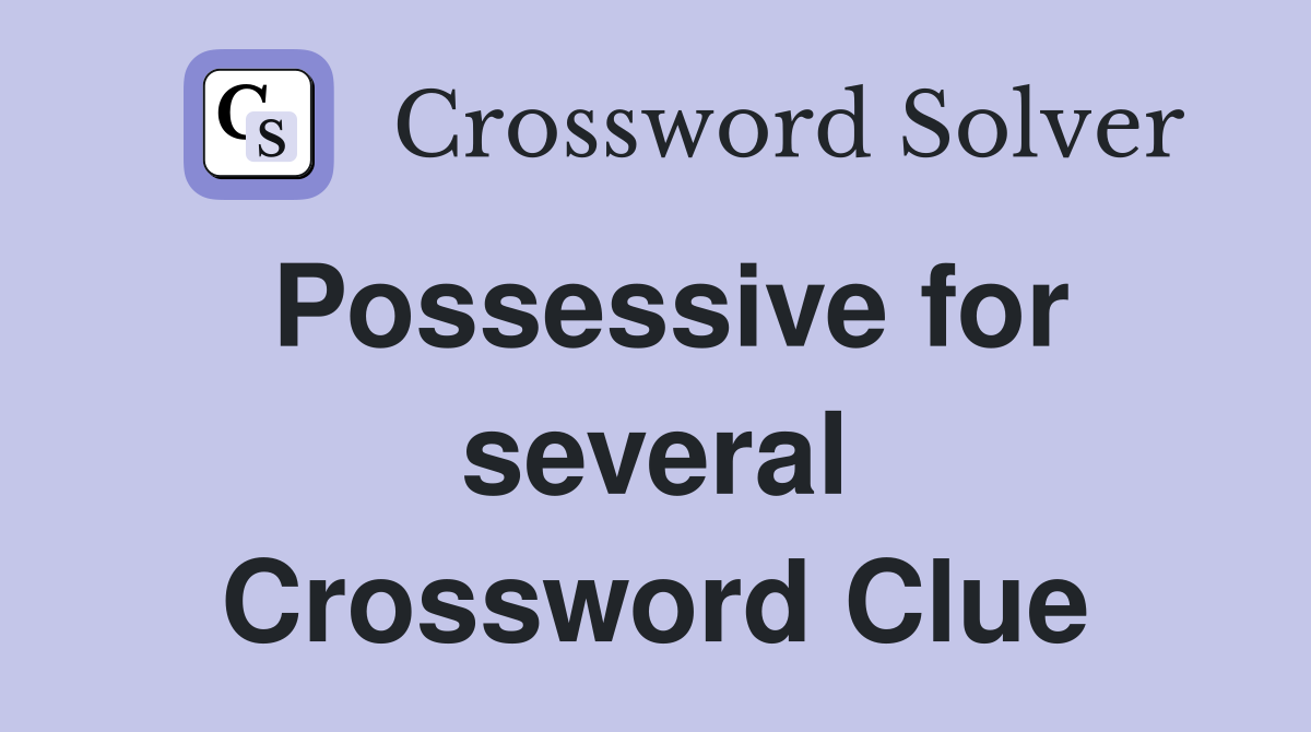 Possessive for several Crossword Clue