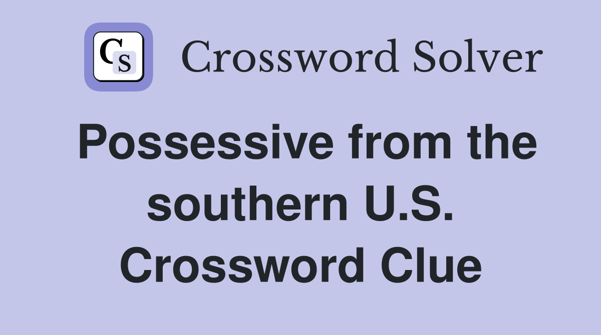 Possessive from the southern U.S. Crossword Clue