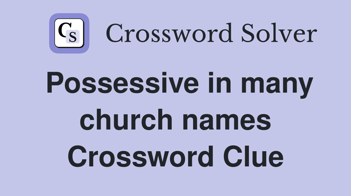 Possessive in many church names Crossword Clue