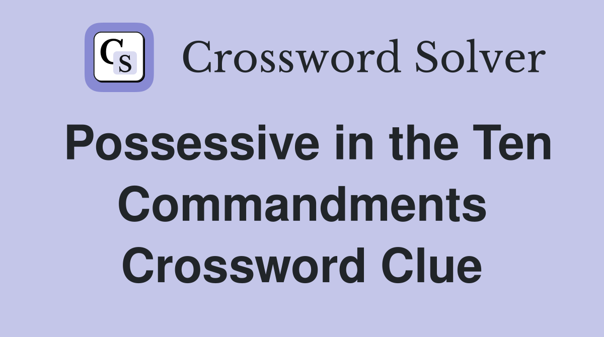 Possessive in the Ten Commandments Crossword Clue