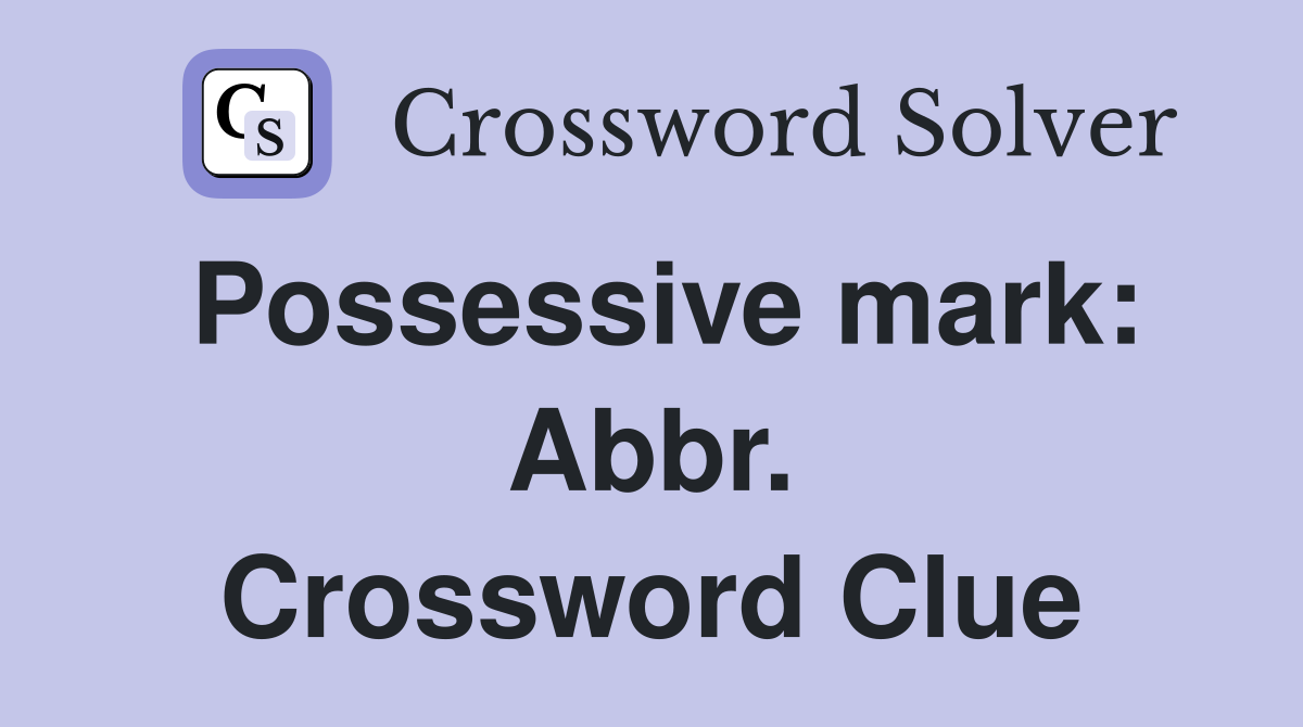 Possessive mark: Abbr. Crossword Clue