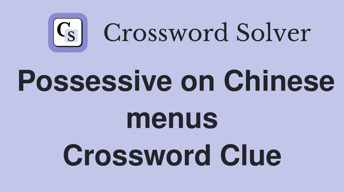 Possessive on Chinese menus Crossword Clue