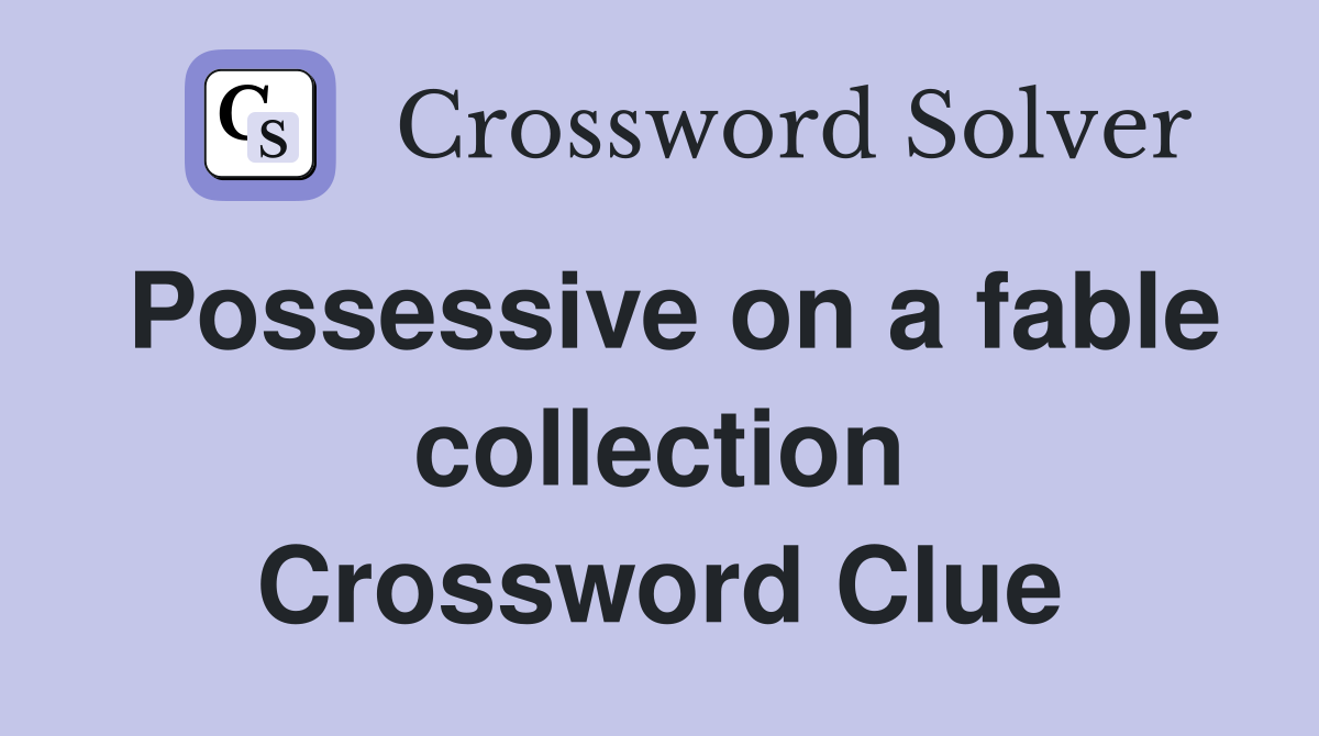 Possessive on a fable collection Crossword Clue