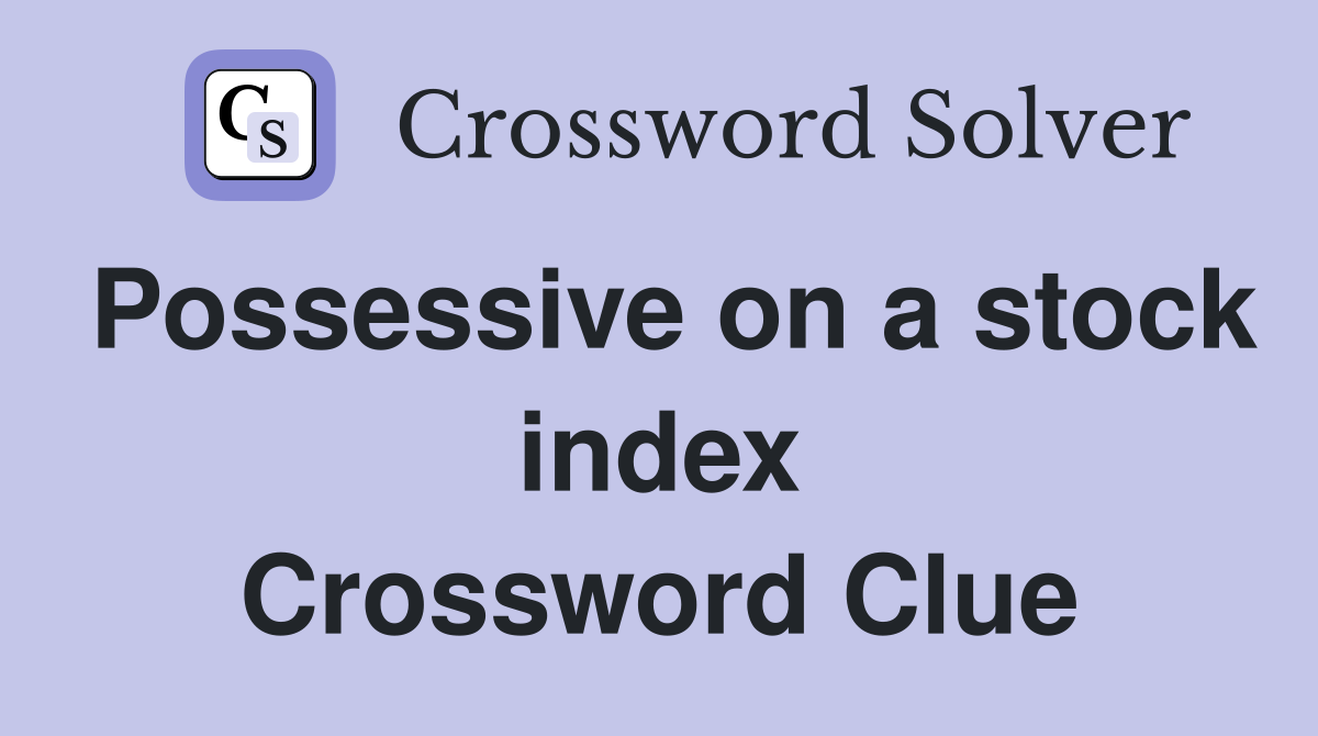 Possessive on a stock index Crossword Clue