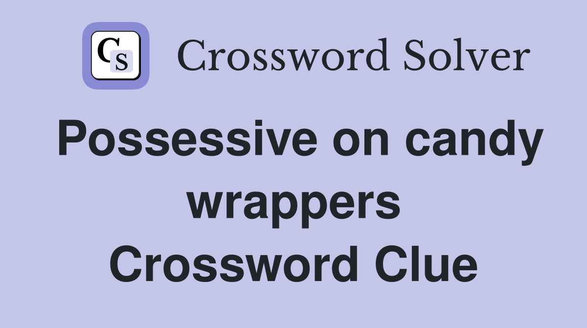 Possessive on candy wrappers Crossword Clue