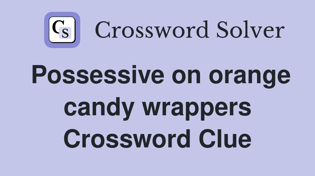 Possessive on orange candy wrappers Crossword Clue