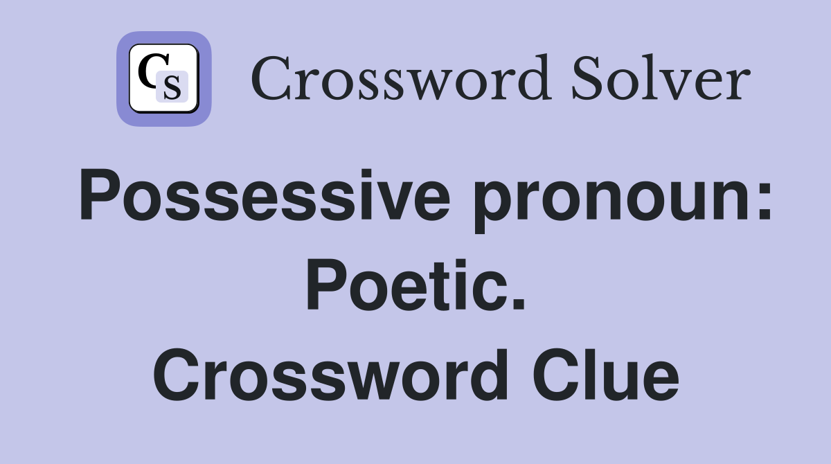 Possessive pronoun: Poetic. Crossword Clue