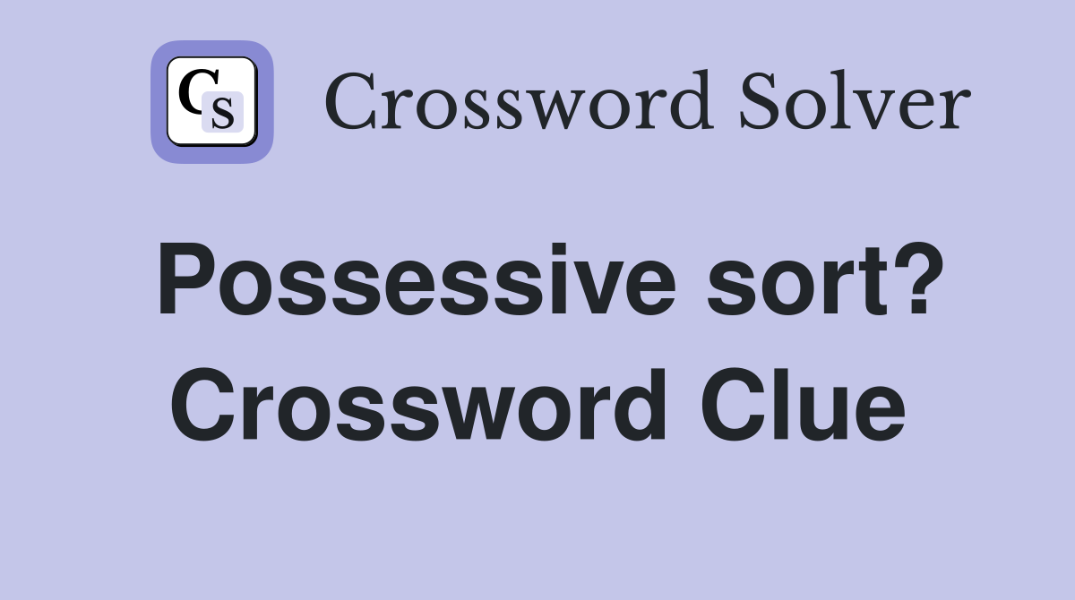 Possessive sort? Crossword Clue